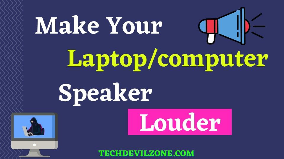 How To Make Laptop Or Computer Sound Speaker Louder Techdevilzone